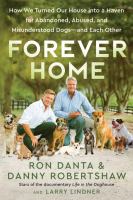 Forever home : how we turned our house into a haven for abandoned, abused, and misunderstood dogs--and each other