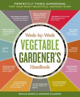 The week-by-week vegetable gardener's handbook : perfectly timed gardening for your most bountiful harvest ever