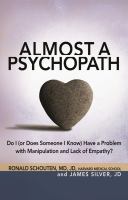 Almost a psychopath : do I (or does someone I know) have a problem with manipulation and lack of empathy?