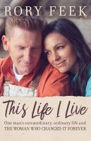 This life I live : one man's extraordinary, ordinary life and the woman who changed it forever