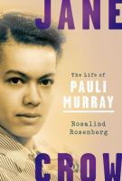 Jane Crow : the life of Pauli Murray