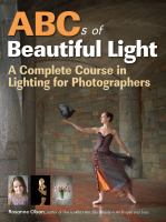 ABCs of beautiful light : a complete course in lighting for photographers