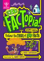 Science FACTopia! : follow the trail of 400 STEM-fastic facts