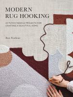 Modern rug hooking : 22 punch needle projects for crafting a beautiful home