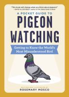 A pocket guide to pigeon watching : getting to know the world's most misunderstood bird