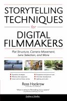 Storytelling techniques for digital filmmakers : plot structure, camera movement, lens selection, and more