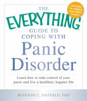 The everything guide to coping with panic disorder : learn how to take control of your panic and live a healthier, happier life