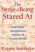 The sense of being stared at : and other unexplained powers of human minds