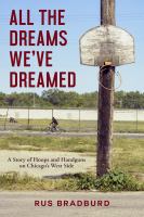 All the dreams we've dreamed : a story of hoops and handguns on Chicago's West Side