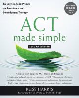 ACT made simple : an easy-to-read primer on acceptance and commitment therapy