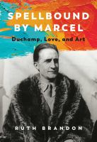 Spellbound by Marcel : Duchamp, love, and art
