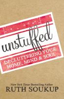 Unstuffed : decluttering your home, mind, & soul