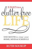 31 days to a clutter free life : one month to clear your home, mind & schedule