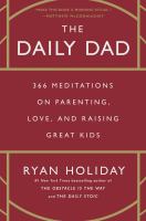 The daily dad : 366 meditations on parenting, love and raising great kids