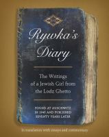 Rywka's diary : the writings of a Jewish girl from the Lodz Ghetto, found at Auschwitz in 1945 and published seventy years later