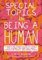 Special topics in being a human : a queer and tender guide to things I've learned the hard way about caring for people, including myself