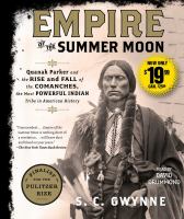 Empire of the summer moon : [Quanah Parker and the rise and fall of the Comanches, the most powerful Indian tribe in American history]
