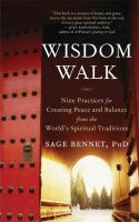 Wisdom walk : 9 practices for creating peace and balance from the world's spiritual traditions