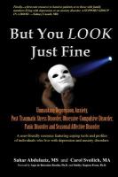But you look just fine : unmasking depression, anxiety, post-traumatic stress disorder, obsessive-compulsive disorder, panic disorder and seasonal affective disorder