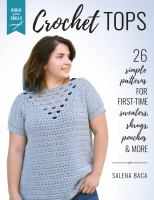 Crochet tops : 26 simple patterns for first-time sweaters, shrugs, ponchos & more