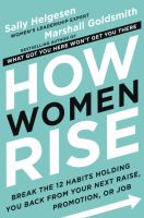 How women rise : break the 12 habits holding you back from your next raise, promotion, or job