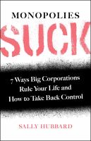 Monopolies suck : 7 ways big corporations rule your life and how to take back control