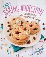 Sally's baking addiction : irresistible cookies, cupcakes, & desserts for your sweet-tooth fix