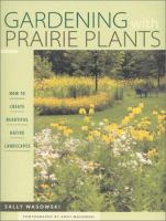 Gardening with prairie plants : how to create beautiful native landscapes
