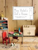 Miss Violet's doll's house : magical makes for your miniature world