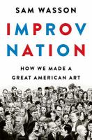 Improv nation : how we made a great American art