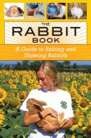 The rabbit book : a guide to raising and showing rabbits