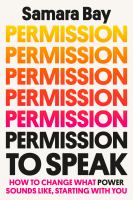 Permission to speak : how to change what power sounds like, starting with you