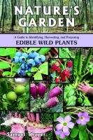 Nature's garden : a guide to identifying, harvesting, and preparing edible wild plants