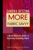 More fabric savvy : a quick resource guide to selecting and sewing fabric