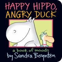 Happy hippo, angry duck : a book of moods