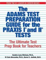 The Adams test preparation guide for the PRAXIS I and II tests : the ultimate test prep book for teachers
