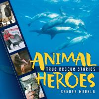 Animal heroes : true rescue stories