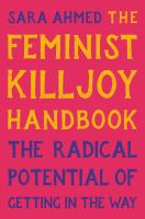 The feminist killjoy handbook : the radical potential of getting in the way
