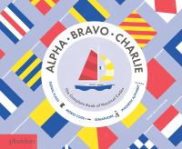 Alpha, Bravo, Charlie : the complete book of nautical codes
