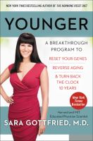 Younger : a breakthrough program to reset your genes, reverse aging, and turn back the clock 10 years