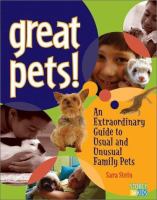 Great pets! : an extraordinary guide to more than 60 usual and unusual family pets