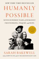 Humanly possible : seven hundred years of humanist freethinking, inquiry, and hope