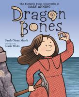 Dragon bones : the fantastic fossil discoveries of Mary Anning