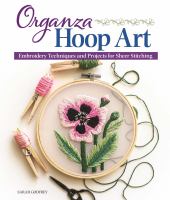 Organza hoop art : embroidery techniques and projects for sheer stitching