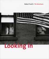 Looking in : Robert Frank's The Americans