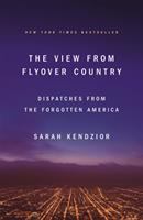 The view from flyover country : dispatches from the forgotten America