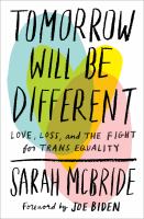 Tomorrow will be different : love, loss, and the fight for trans equality