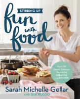 Stirring up fun with food : over 115 simple, delicious ways to be creative in the kitchen
