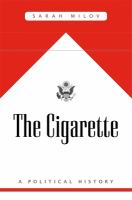 The cigarette : a political history