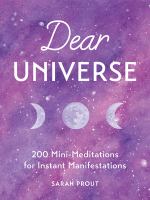 Dear universe : 200 mini-meditations for instant manifestations